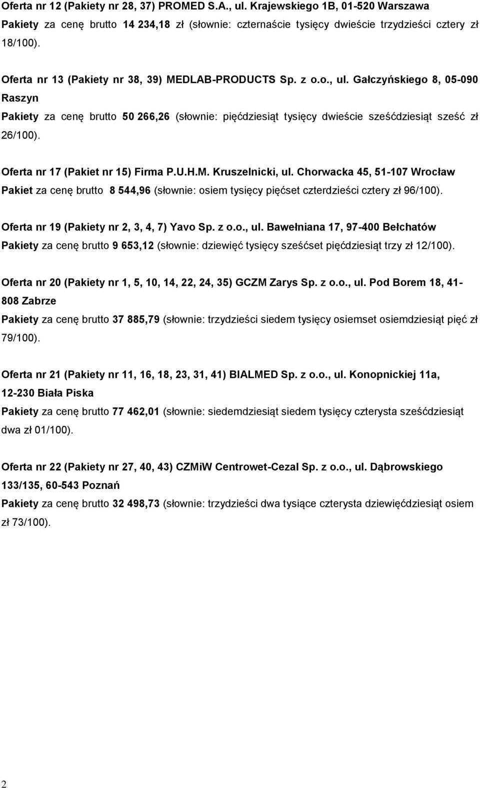 Oferta nr 17 ( nr 15) Firma P.U.H.M. Kruszelnicki, ul. Chorwacka 45, 51-107 Wrocław za cenę 8 544,96 (słownie: osiem tysięcy pięćset czterdzieści cztery zł 96/100).