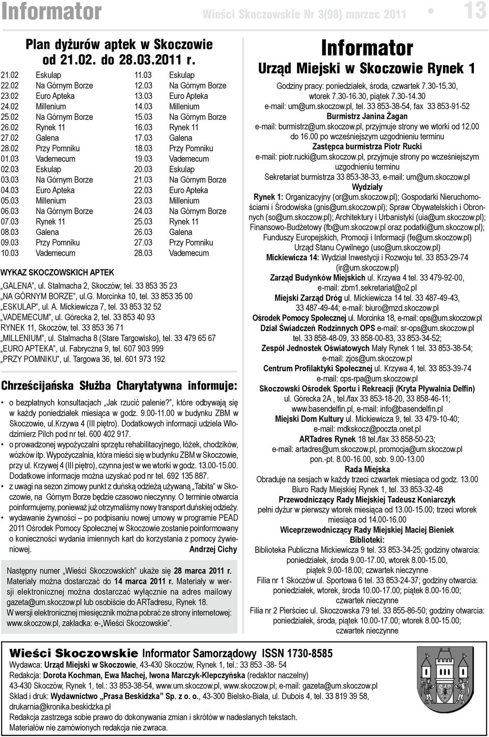 03 Eskulap 12.03 Na Górnym Borze 13.03 Euro Apteka 14.03 Millenium 15.03 Na Górnym Borze 16.03 Rynek 11 17.03 Galena 18.03 Przy Pomniku 19.03 Vademecum 20.03 Eskulap 21.03 Na Górnym Borze 22.