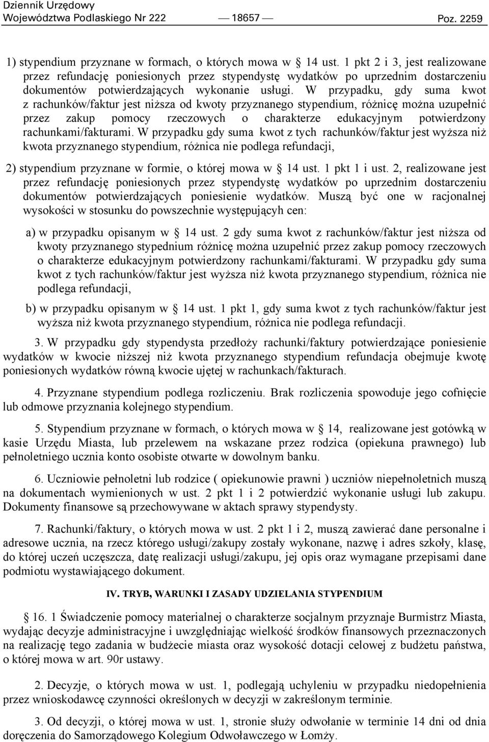 W przypadku, gdy suma kwot z rachunków/faktur jest niższa od kwoty przyznanego stypendium, różnicę można uzupełnić przez zakup pomocy rzeczowych o charakterze edukacyjnym potwierdzony