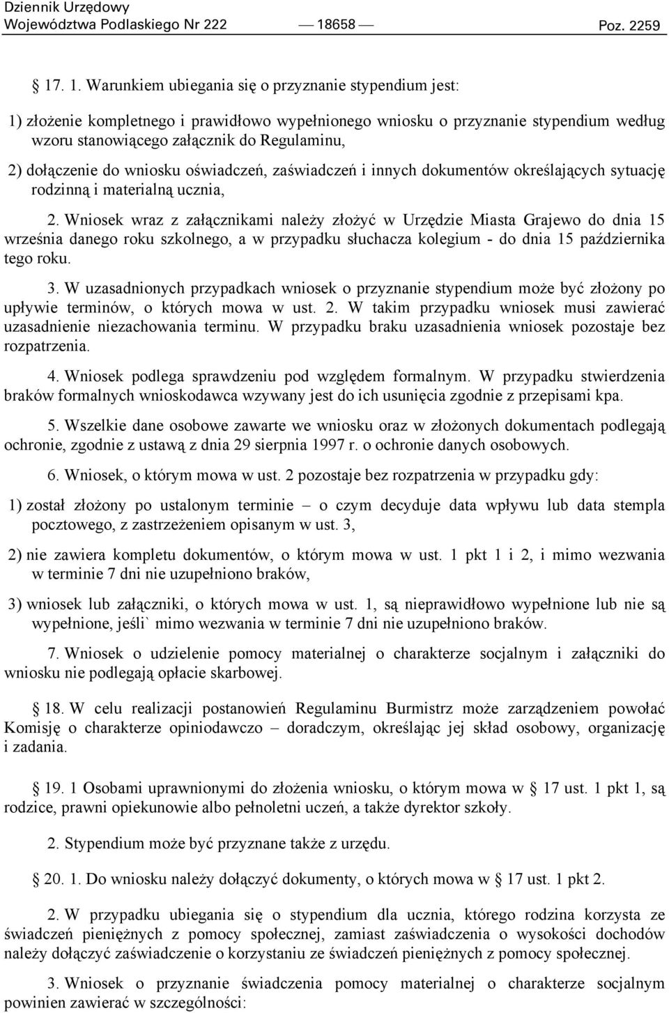 . 1. Warunkiem ubiegania się o przyznanie stypendium jest: 1) złożenie kompletnego i prawidłowo wypełnionego wniosku o przyznanie stypendium według wzoru stanowiącego załącznik do Regulaminu, 2)