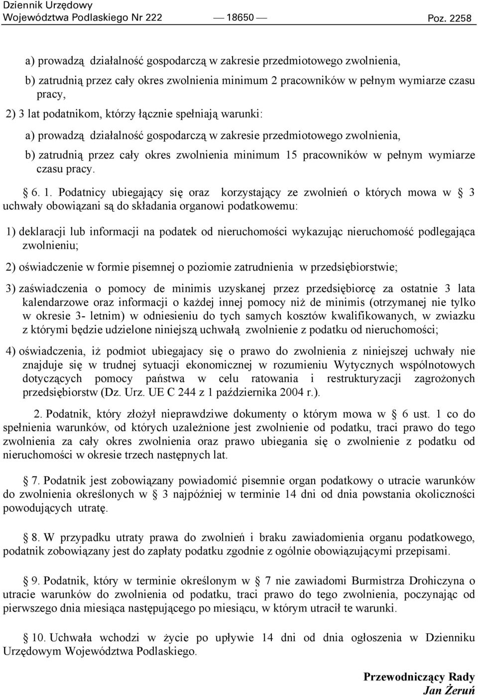 którzy łącznie spełniają warunki: a) prowadzą działalność gospodarczą w zakresie przedmiotowego zwolnienia, b) zatrudnią przez cały okres zwolnienia minimum 15 pracowników w pełnym wymiarze czasu