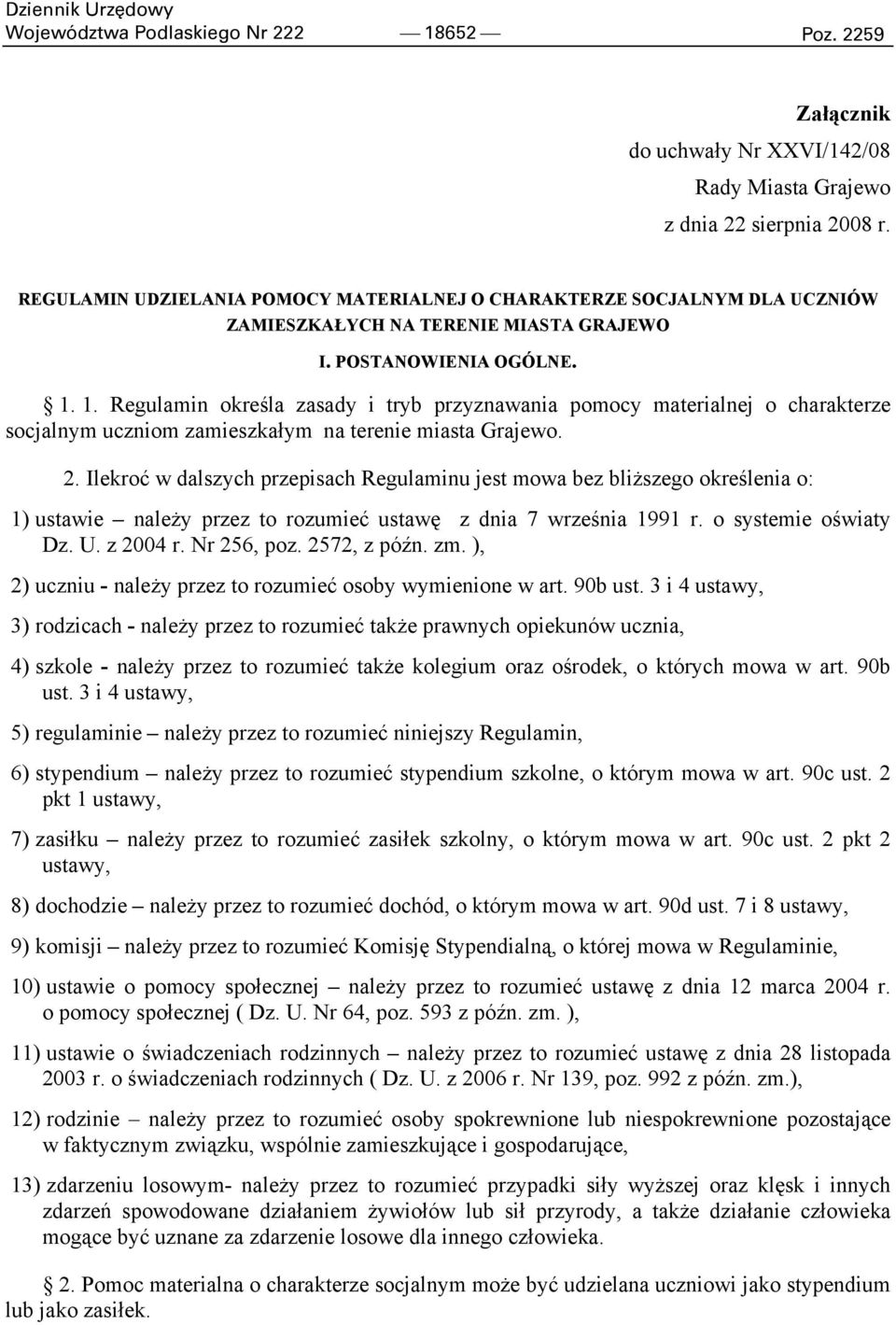 1. Regulamin określa zasady i tryb przyznawania pomocy materialnej o charakterze socjalnym uczniom zamieszkałym na terenie miasta Grajewo. 2.