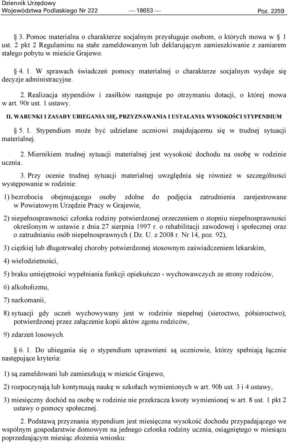 W sprawach świadczeń pomocy materialnej o charakterze socjalnym wydaje się decyzje administracyjne. 2. Realizacja stypendiów i zasiłków następuje po otrzymaniu dotacji, o której mowa w art. 90r ust.