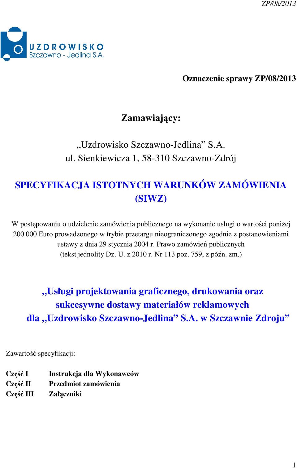 000 Euro prowadzonego w trybie przetargu nieograniczonego zgodnie z postanowieniami ustawy z dnia 29 stycznia 2004 r. Prawo zamówień publicznych (tekst jednolity Dz. U. z 2010 r.