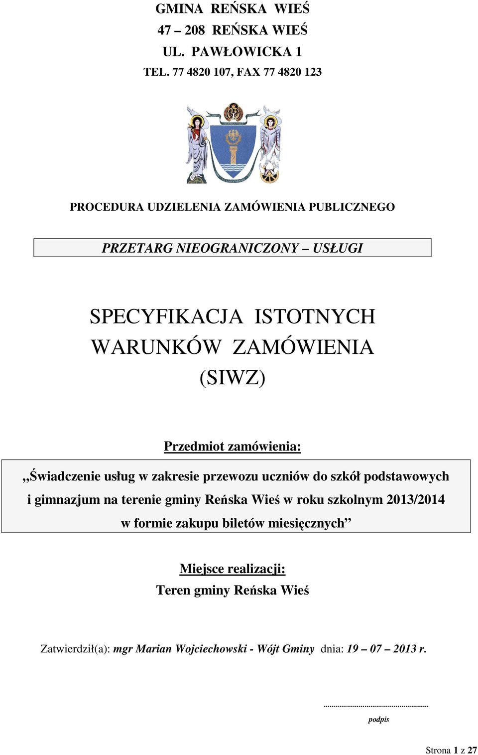 ZAMÓWIENIA (SIWZ) Przedmiot zamówienia: Świadczenie usług w zakresie przewozu uczniów do szkół podstawowych i gimnazjum na terenie gminy