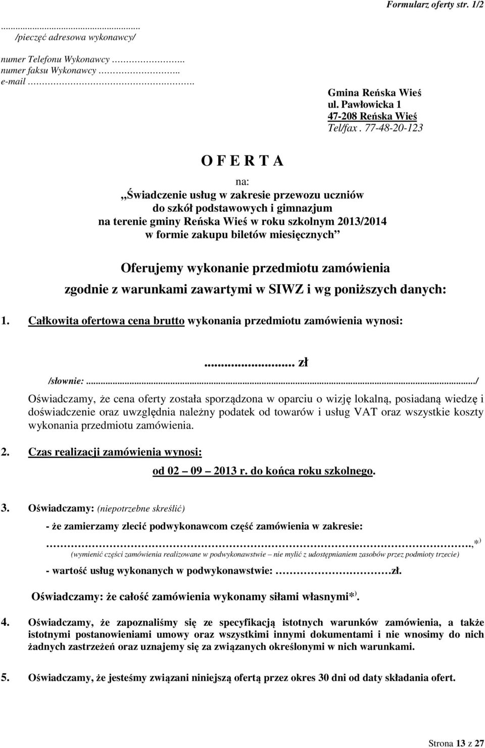 miesięcznych Oferujemy wykonanie przedmiotu zamówienia zgodnie z warunkami zawartymi w SIWZ i wg poniższych danych: 1. Całkowita ofertowa cena brutto wykonania przedmiotu zamówienia wynosi:.