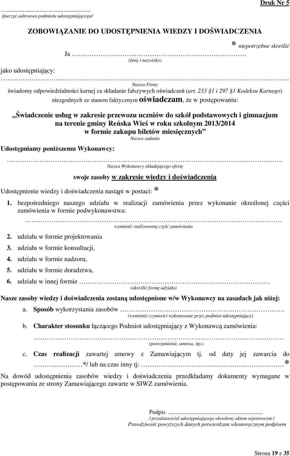 233 1 i 297 1 Kodeksu Karnego) niezgodnych ze stanem faktycznym oświadczam, że w postępowaniu: Świadczenie usług w zakresie przewozu uczniów do szkół podstawowych i gimnazjum na terenie gminy Reńska