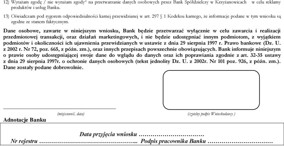 Dane osobowe, zawarte w niniejszym wniosku, Bank będzie przetwarzać wyłącznie w celu zawarcia i realizacji przedmiotowej transakcji, oraz działań marketingowych, i nie będzie udostępniać innym