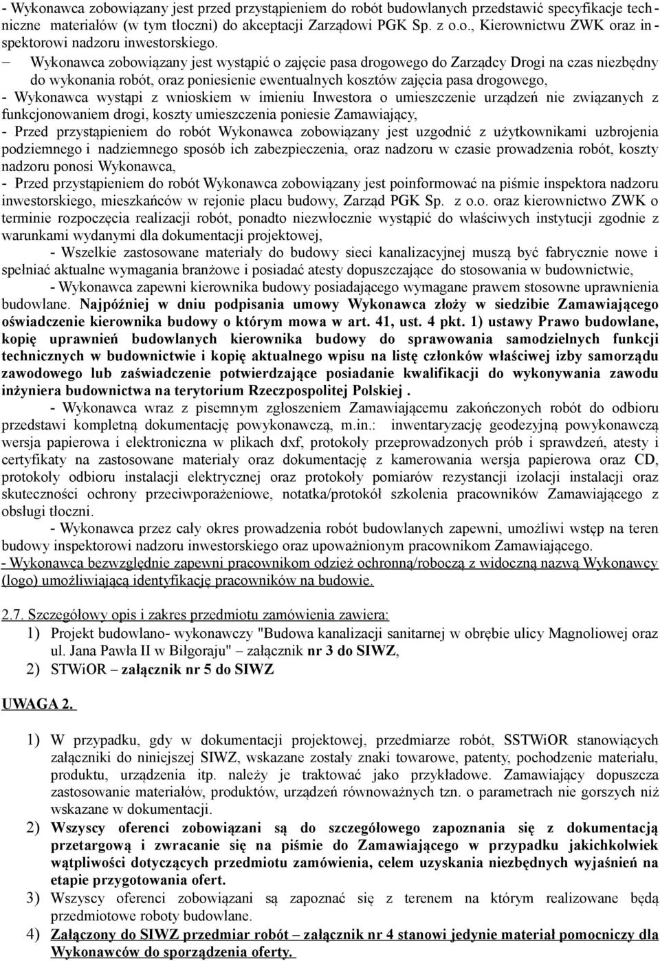 z wnioskiem w imieniu Inwestora o umieszczenie urządzeń nie związanych z funkcjonowaniem drogi, koszty umieszczenia poniesie Zamawiający, - Przed przystąpieniem do robót Wykonawca zobowiązany jest