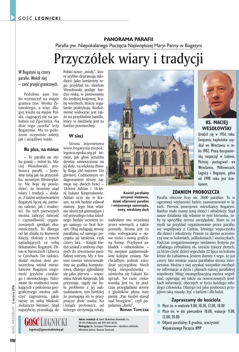 Na plus, na minus To parafia na styku granic mówi ks. Maciej Wesołowski, proboszcz parafii. Jesteśmy tutaj jak na przyczółku, swoistym Westerplatte.