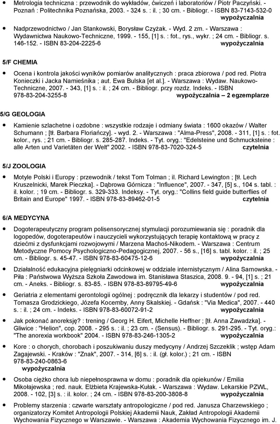 - ISBN 83-204-2225-6 5/F CHEMIA Ocena i kontrola jakości wyników pomiarów analitycznych : praca zbiorowa / pod red. Piotra Konieczki i Jacka Namieśnika ; aut. Ewa Bulska [et al.]. - Warszawa : Wydaw.