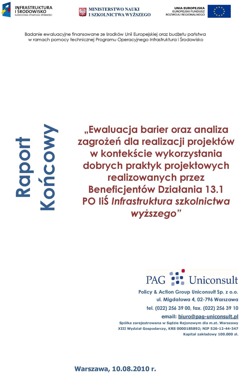 1 PO IiŚ Infrastruktura szkolnictwa wyŝszego Policy & Action Group Uniconsult Sp. z o.o. ul. Migdałowa 4, 02-796 Warszawa tel. (022) 256 39 00, fax.