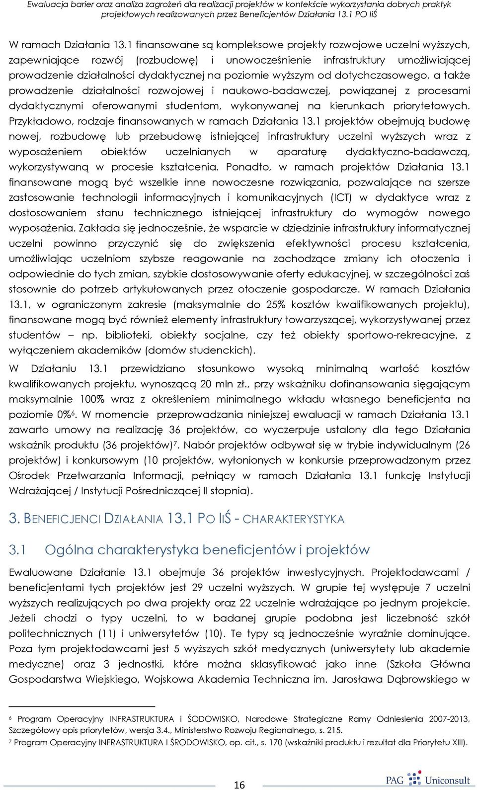 wyŝszym od dotychczasowego, a takŝe prowadzenie działalności rozwojowej i naukowo-badawczej, powiązanej z procesami dydaktycznymi oferowanymi studentom, wykonywanej na kierunkach priorytetowych.