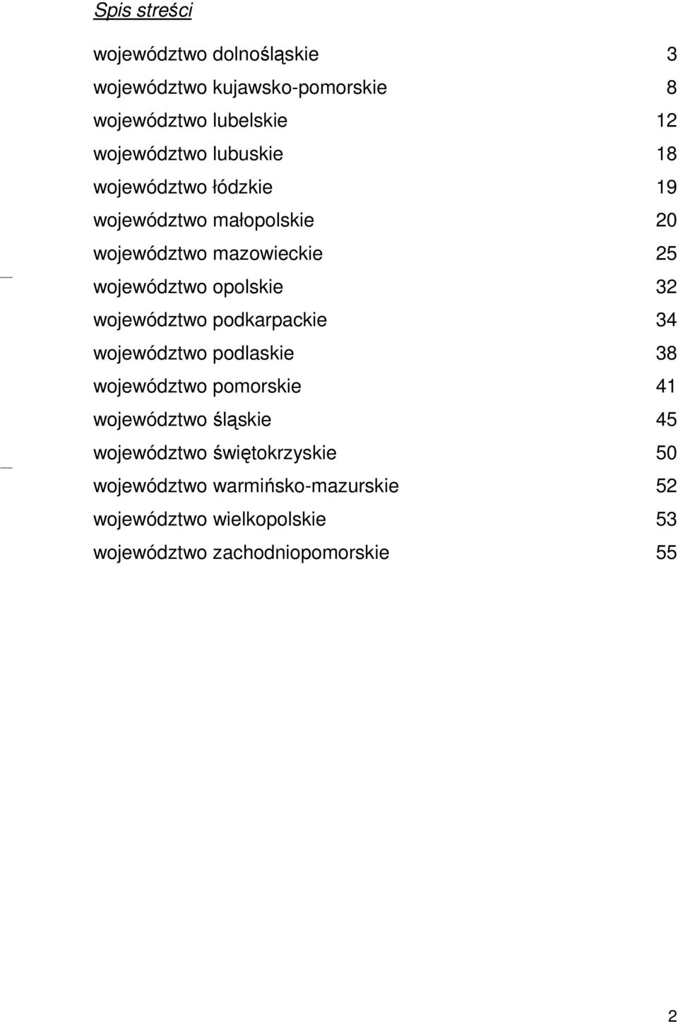 województwo podkarpackie 34 województwo podlaskie 38 województwo pomorskie 41 województwo śląskie 45 województwo