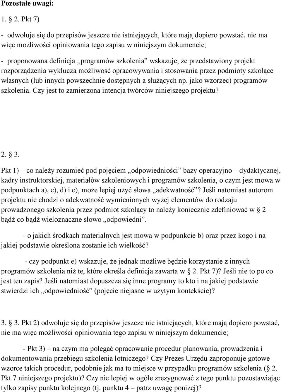 szkolenia wskazuje, że przedstawiony projekt rozporządzenia wyklucza możliwość opracowywania i stosowania przez podmioty szkolące własnych (lub innych powszechnie dostępnych a służących np.