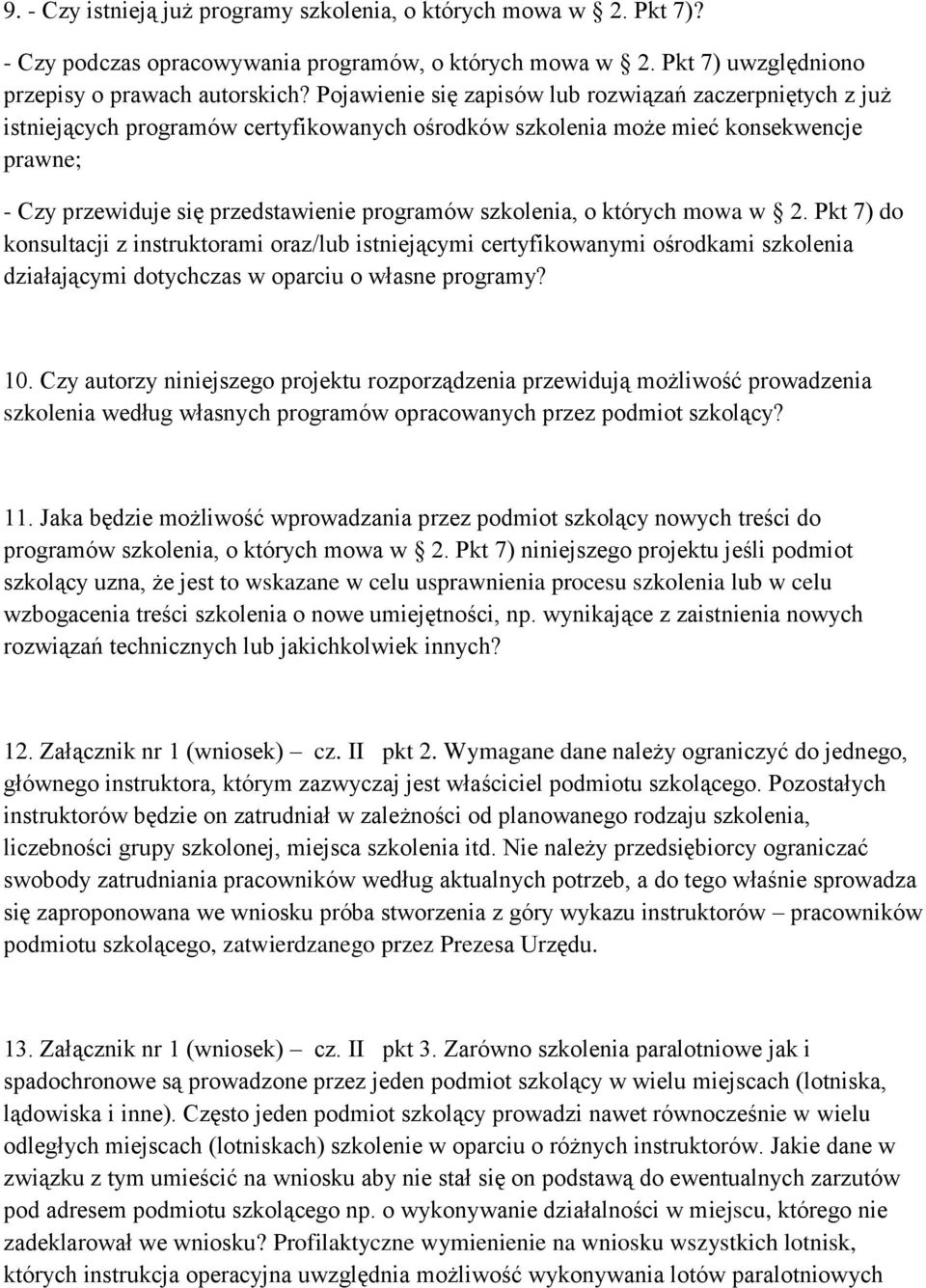 szkolenia, o których mowa w 2. Pkt 7) do konsultacji z instruktorami oraz/lub istniejącymi certyfikowanymi ośrodkami szkolenia działającymi dotychczas w oparciu o własne programy? 10.