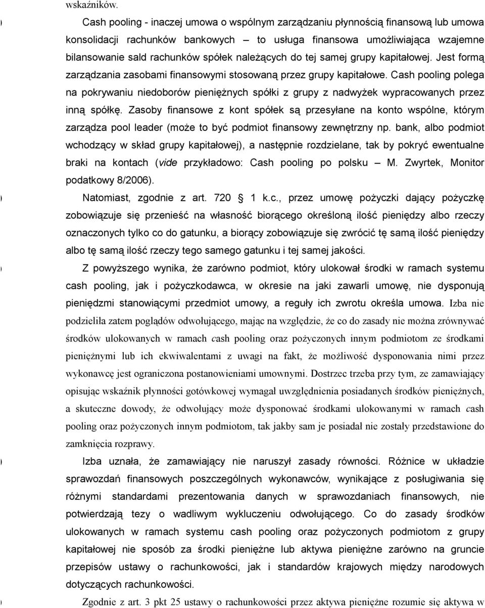 naleŝących do tej samej grupy kapitałowej. Jest formą zarządzania zasobami finansowymi stosowaną przez grupy kapitałowe.