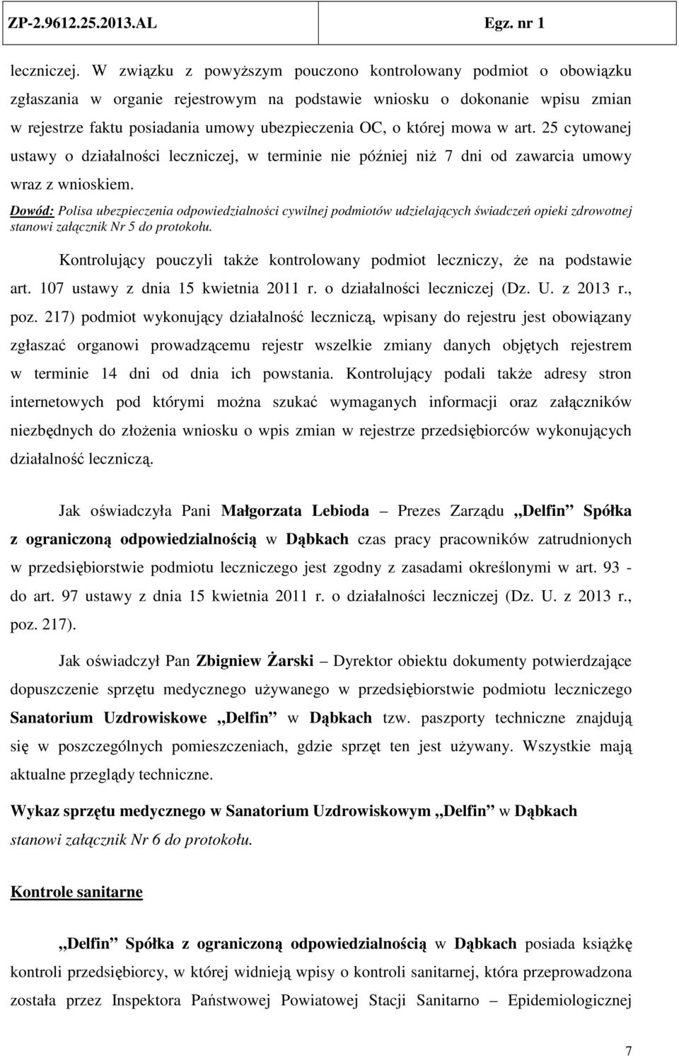 której mowa w art. 25 cytowanej ustawy o działalności leczniczej, w terminie nie później niż 7 dni od zawarcia umowy wraz z wnioskiem.