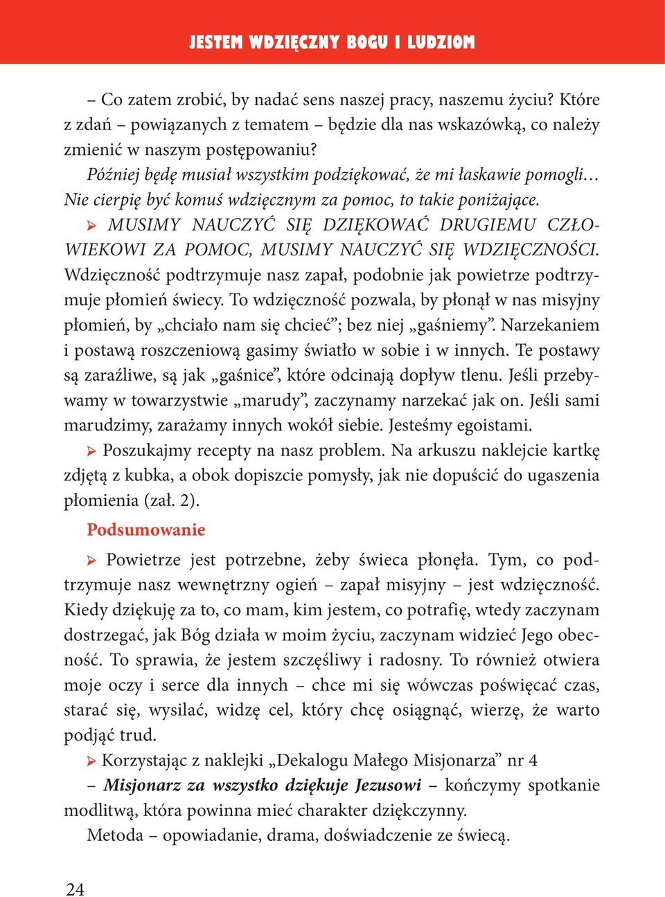 MUSIMY NAUCZYĆ SIĘ DZIĘKOWAĆ DRUGIEMU CZŁO- WIEKOWI ZA POMOC, MUSIMY NAUCZYĆ SIĘ WDZIĘCZNOŚCI. Wdzięczność podtrzymuje nasz zapał, podobnie jak powietrze podtrzymuje płomień świecy.