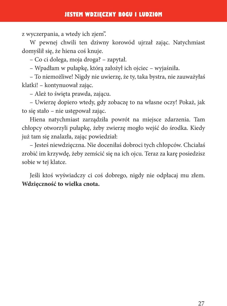 Uwierzę dopiero wtedy, gdy zobaczę to na własne oczy! Pokaż, jak to się stało nie ustępował zając. Hiena natychmiast zarządziła powrót na miejsce zdarzenia.