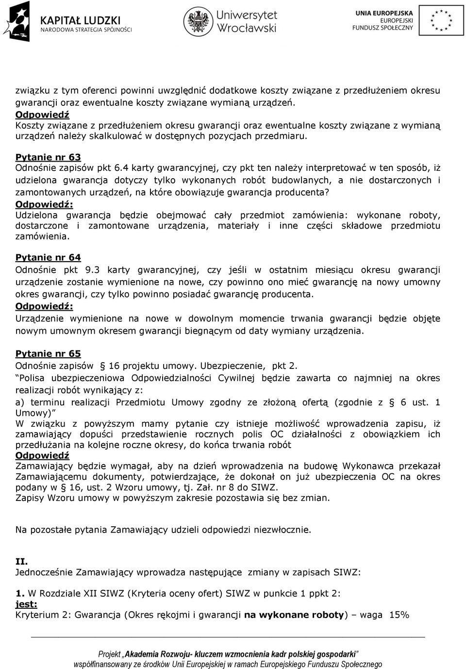 4 karty gwarancyjnej, czy pkt ten należy interpretować w ten sposób, iż udzielona gwarancja dotyczy tylko wykonanych robót budowlanych, a nie dostarczonych i zamontowanych urządzeń, na które