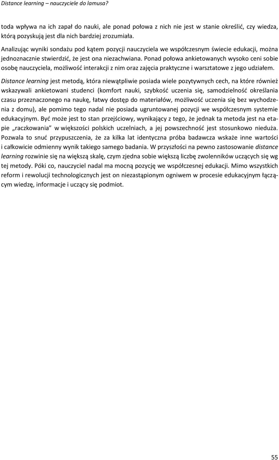 Ponad połowa ankietowanych wysoko ceni sobie osobę nauczyciela, możliwość interakcji z nim oraz zajęcia praktyczne i warsztatowe z jego udziałem.