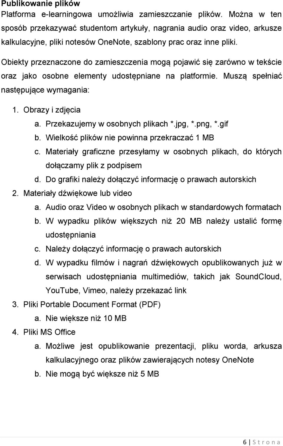 Obiekty przeznaczone do zamieszczenia mogą pojawić się zarówno w tekście oraz jako osobne elementy udostępniane na platformie. Muszą spełniać następujące wymagania: 1. Obrazy i zdjęcia a.