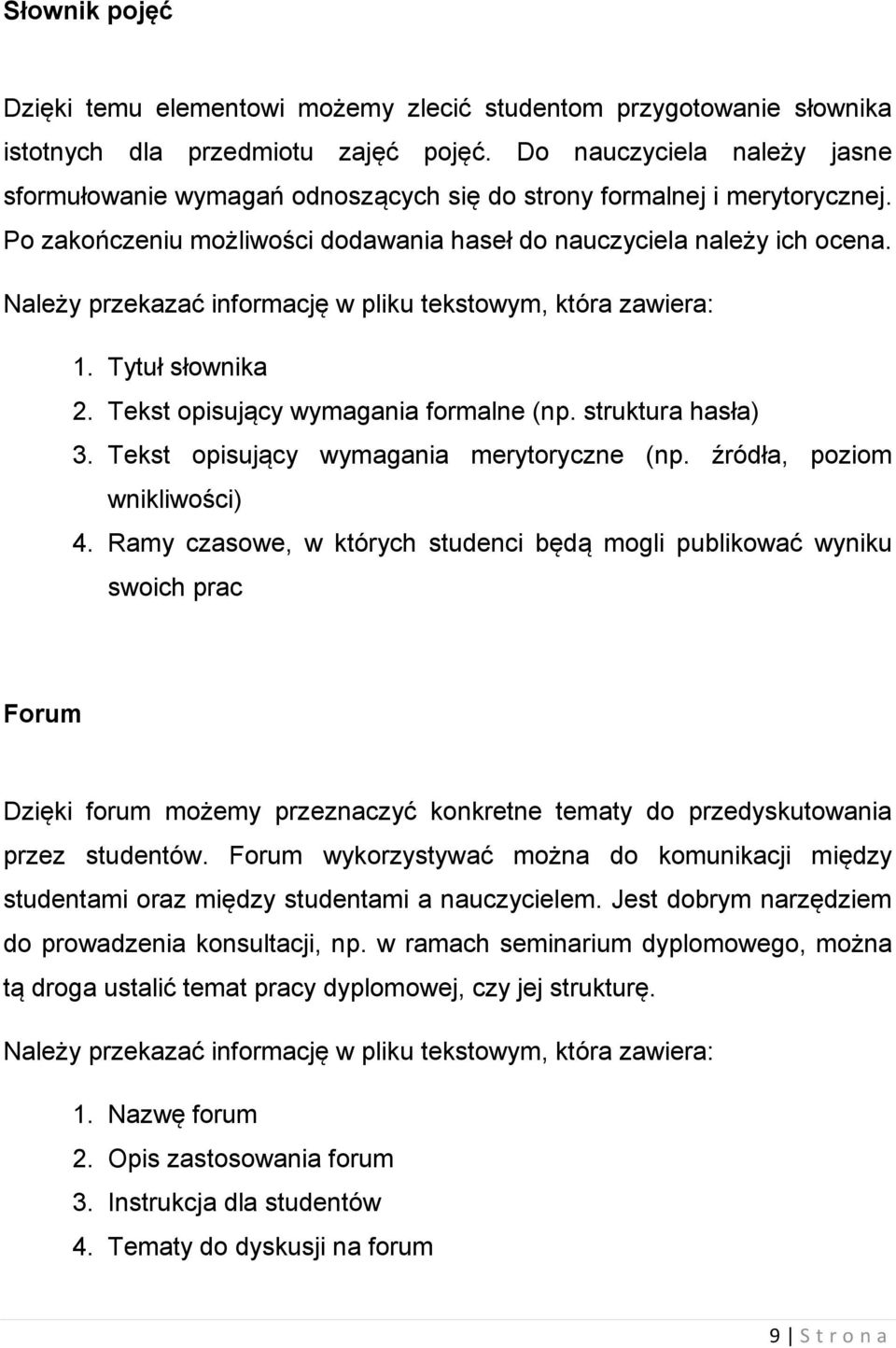 Należy przekazać informację w pliku tekstowym, która zawiera: 1. Tytuł słownika 2. Tekst opisujący wymagania formalne (np. struktura hasła) 3. Tekst opisujący wymagania merytoryczne (np.