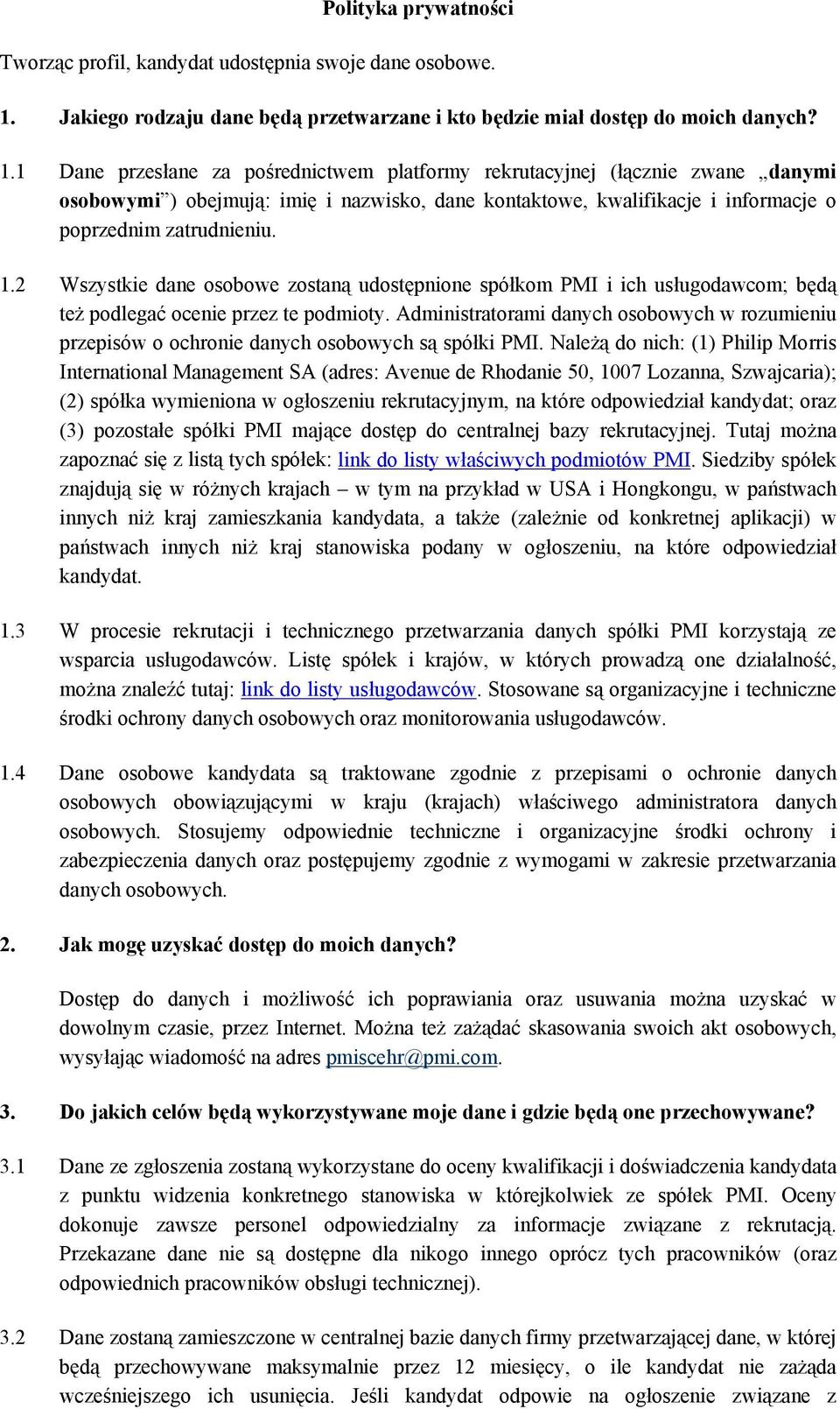 1 Dane przesłane za pośrednictwem platformy rekrutacyjnej (łącznie zwane danymi osobowymi ) obejmują: imię i nazwisko, dane kontaktowe, kwalifikacje i informacje o poprzednim zatrudnieniu. 1.