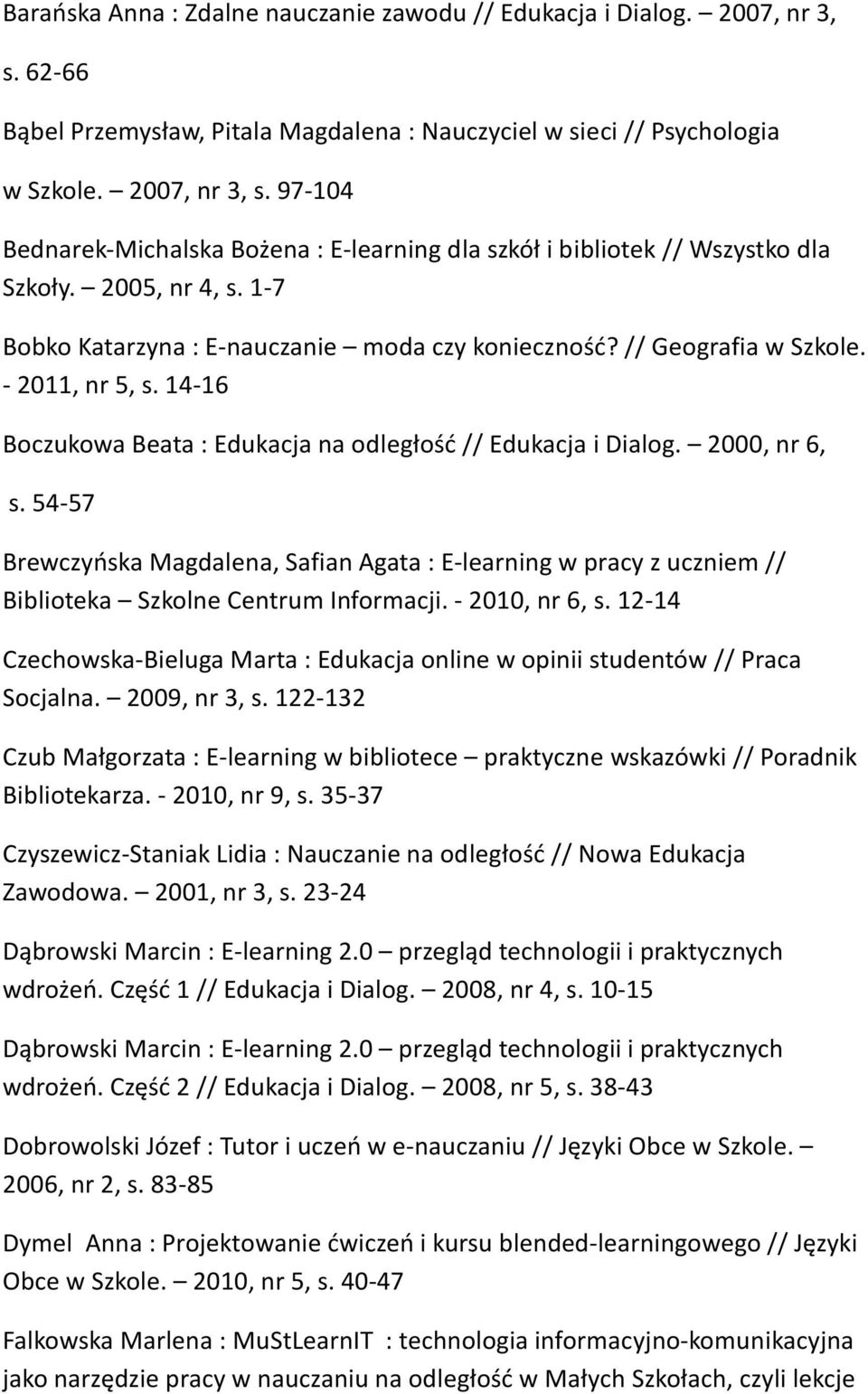 54-57 Brewczyńska Magdalena, Safian Agata : E-learning w pracy z uczniem // Biblioteka Szkolne Centrum Informacji. - 2010, nr 6, s.