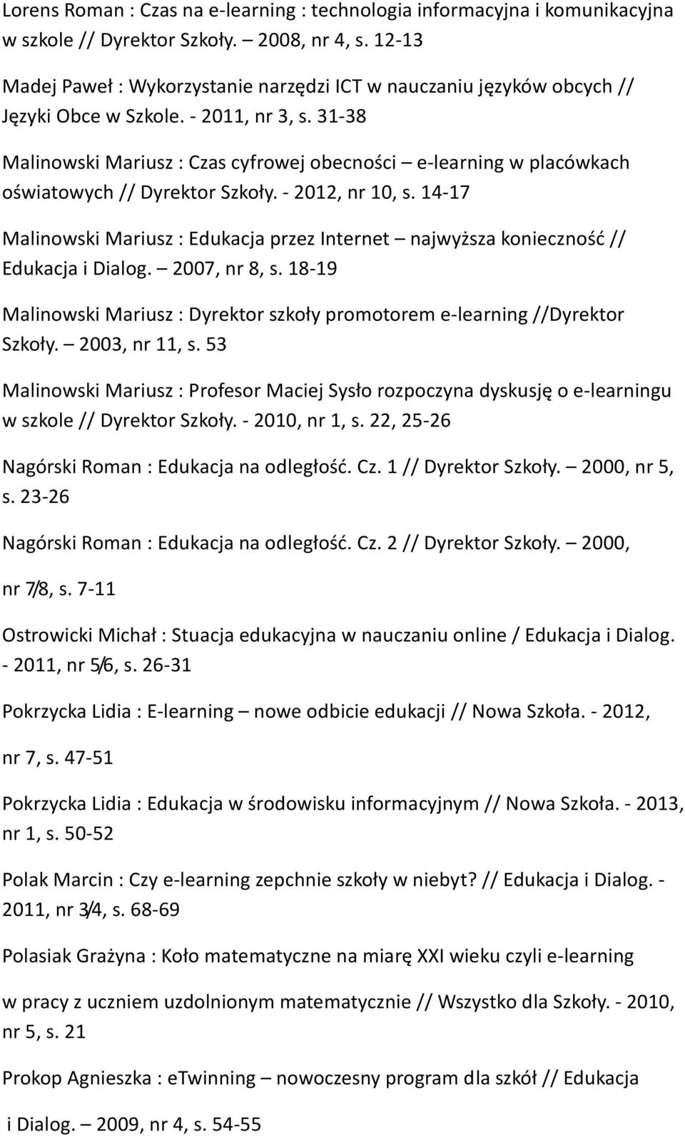 31-38 Malinowski Mariusz : Czas cyfrowej obecności e-learning w placówkach oświatowych // Dyrektor Szkoły. - 2012, nr 10, s.