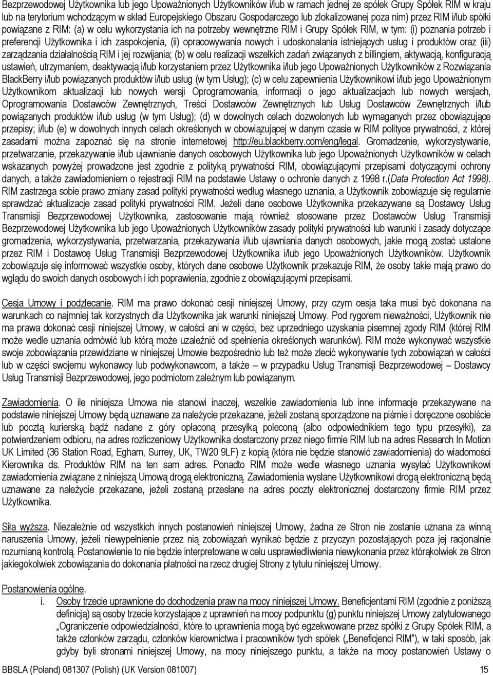 ich zaspokojenia, (ii) opracowywania nowych i udoskonalania istniejących usług i produktów oraz (iii) zarządzania działalnością RIM i jej rozwijania; (b) w celu realizacji wszelkich zadań związanych