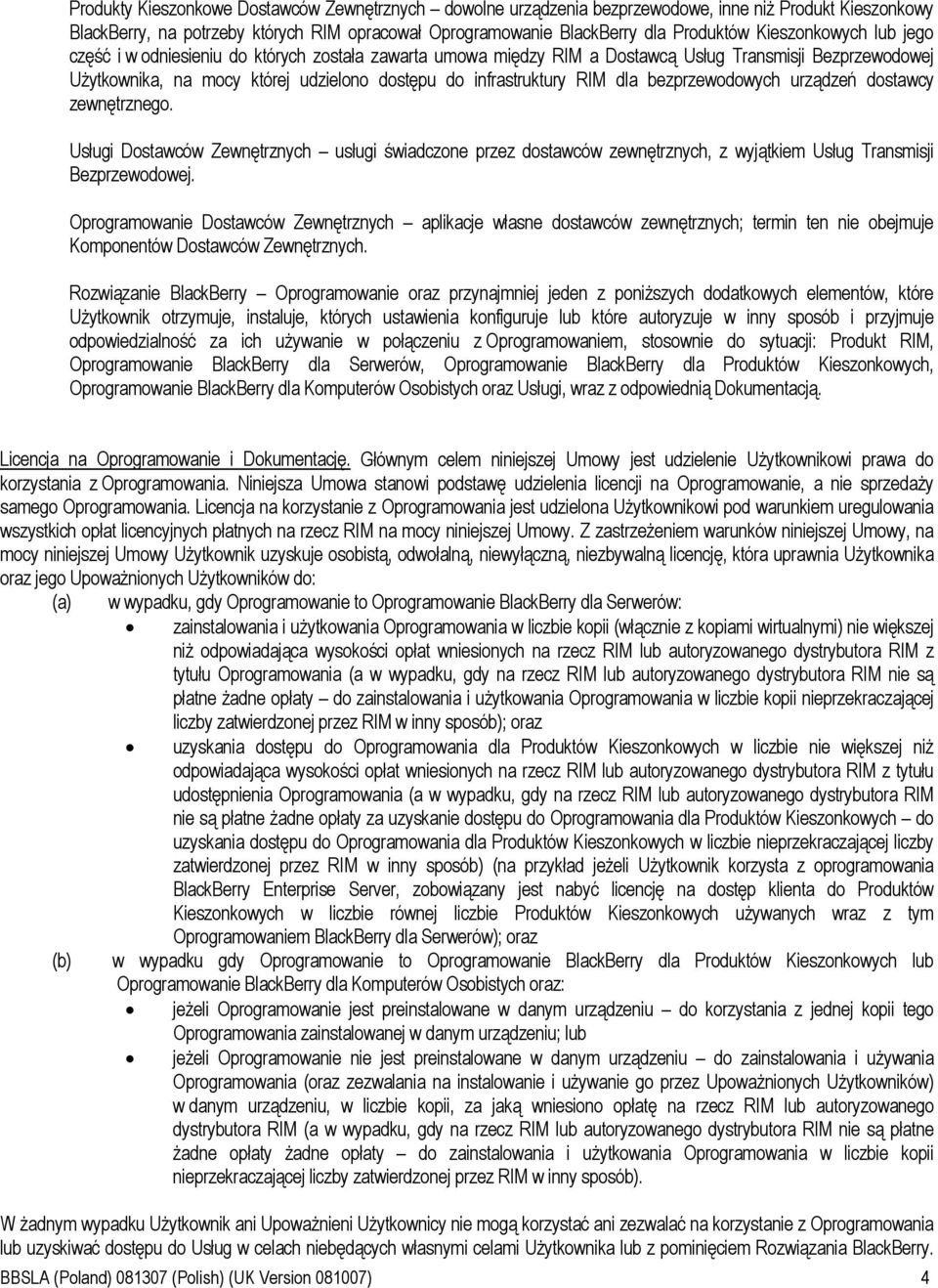 dla bezprzewodowych urządzeń dostawcy zewnętrznego. Usługi Dostawców Zewnętrznych usługi świadczone przez dostawców zewnętrznych, z wyjątkiem Usług Transmisji Bezprzewodowej.