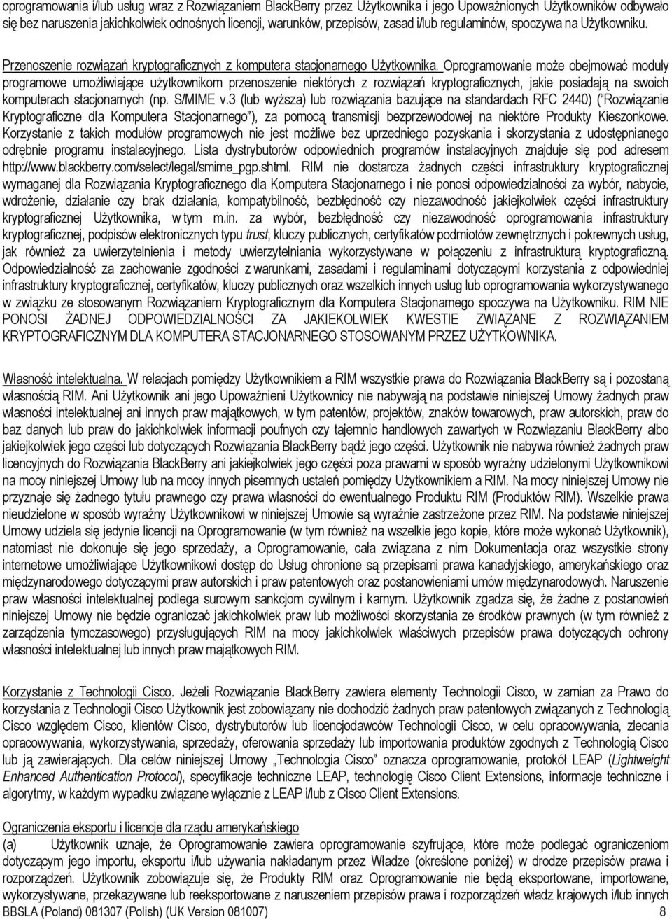 Oprogramowanie moŝe obejmować moduły programowe umoŝliwiające uŝytkownikom przenoszenie niektórych z rozwiązań kryptograficznych, jakie posiadają na swoich komputerach stacjonarnych (np. S/MIME v.