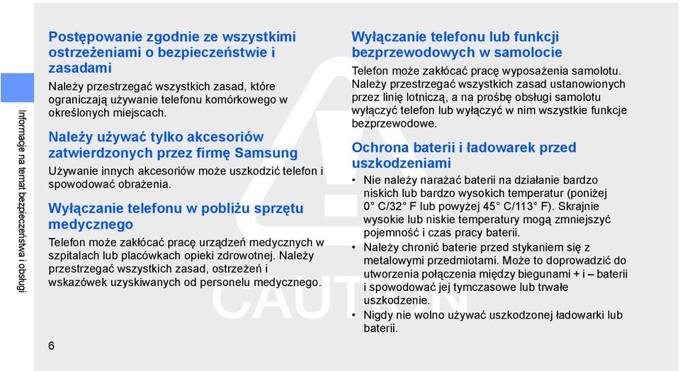 Wyłączanie telefonu w pobliżu sprzętu medycznego Telefon może zakłócać pracę urządzeń medycznych w szpitalach lub placówkach opieki zdrowotnej.