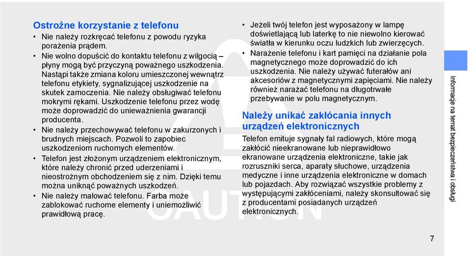 Uszkodzenie telefonu przez wodę może doprowadzić do unieważnienia gwarancji producenta. Nie należy przechowywać telefonu w zakurzonych i brudnych miejscach.