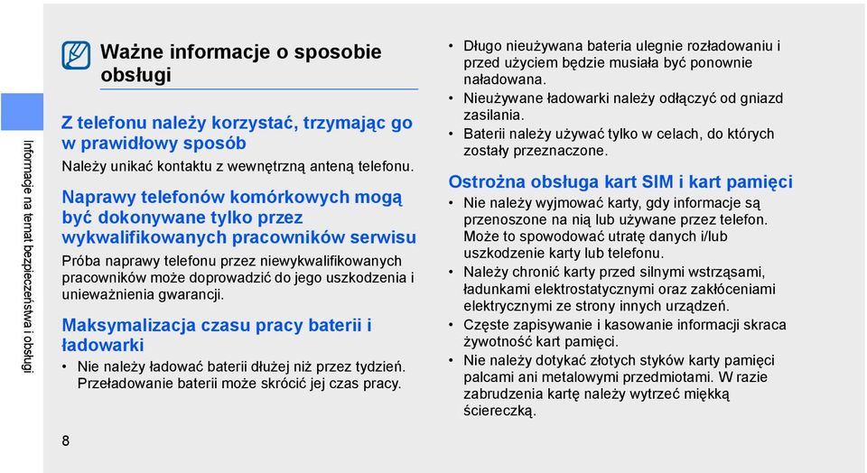 i unieważnienia gwarancji. Maksymalizacja czasu pracy baterii i ładowarki Nie należy ładować baterii dłużej niż przez tydzień. Przeładowanie baterii może skrócić jej czas pracy.