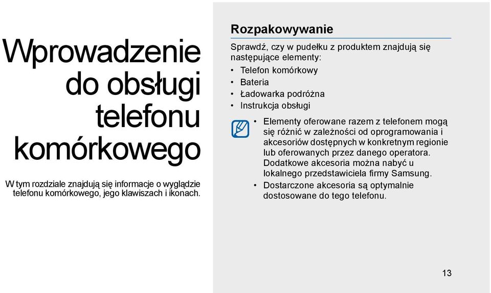 Elementy oferowane razem z telefonem mogą się różnić w zależności od oprogramowania i akcesoriów dostępnych w konkretnym regionie lub oferowanych przez