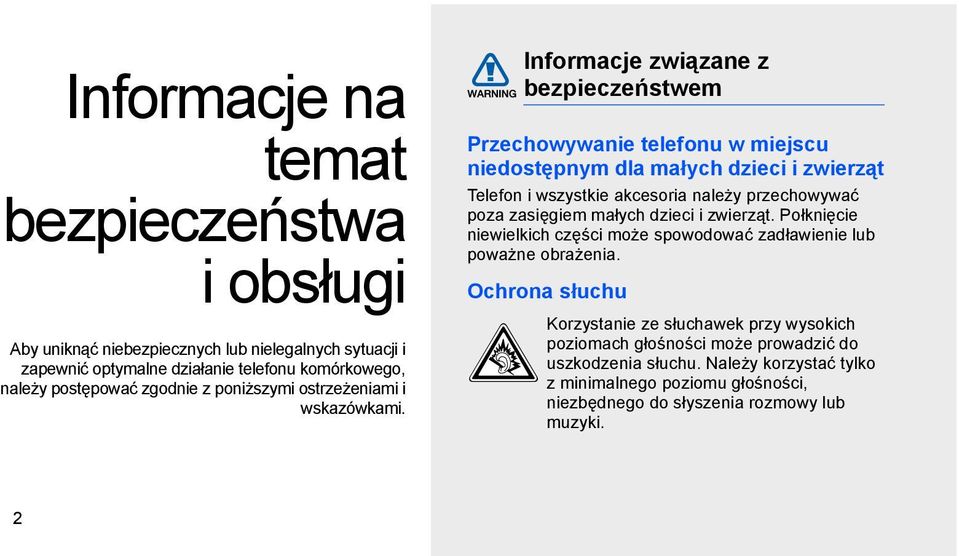 Informacje związane z bezpieczeństwem Przechowywanie telefonu w miejscu niedostępnym dla małych dzieci i zwierząt Telefon i wszystkie akcesoria należy przechowywać poza zasięgiem