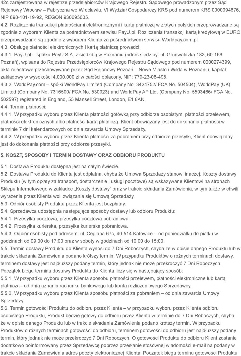 pl. Rozliczenia transakcji kartą kredytową w EURO przeprowadzane są zgodnie z wyborem Klienta za pośrednictwem serwisu Worldpay.com.pl 4.3.