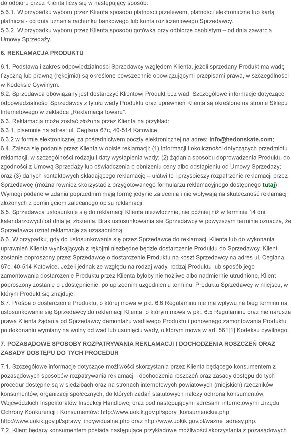 W przypadku wyboru przez Klienta sposobu gotówką przy odbiorze osobistym od dnia zawarcia Umowy Sprzedaży. 6. REKLAMACJA PRODUKTU 6.1.