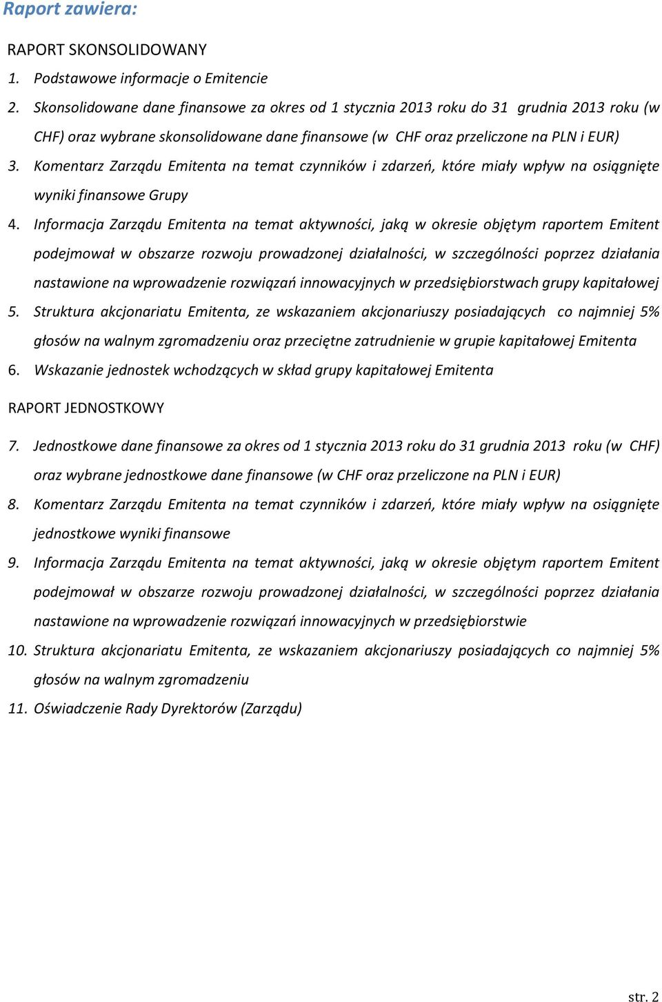 Komentarz Zarządu Emitenta na temat czynników i zdarzeń, które miały wpływ na osiągnięte wyniki finansowe Grupy 4.