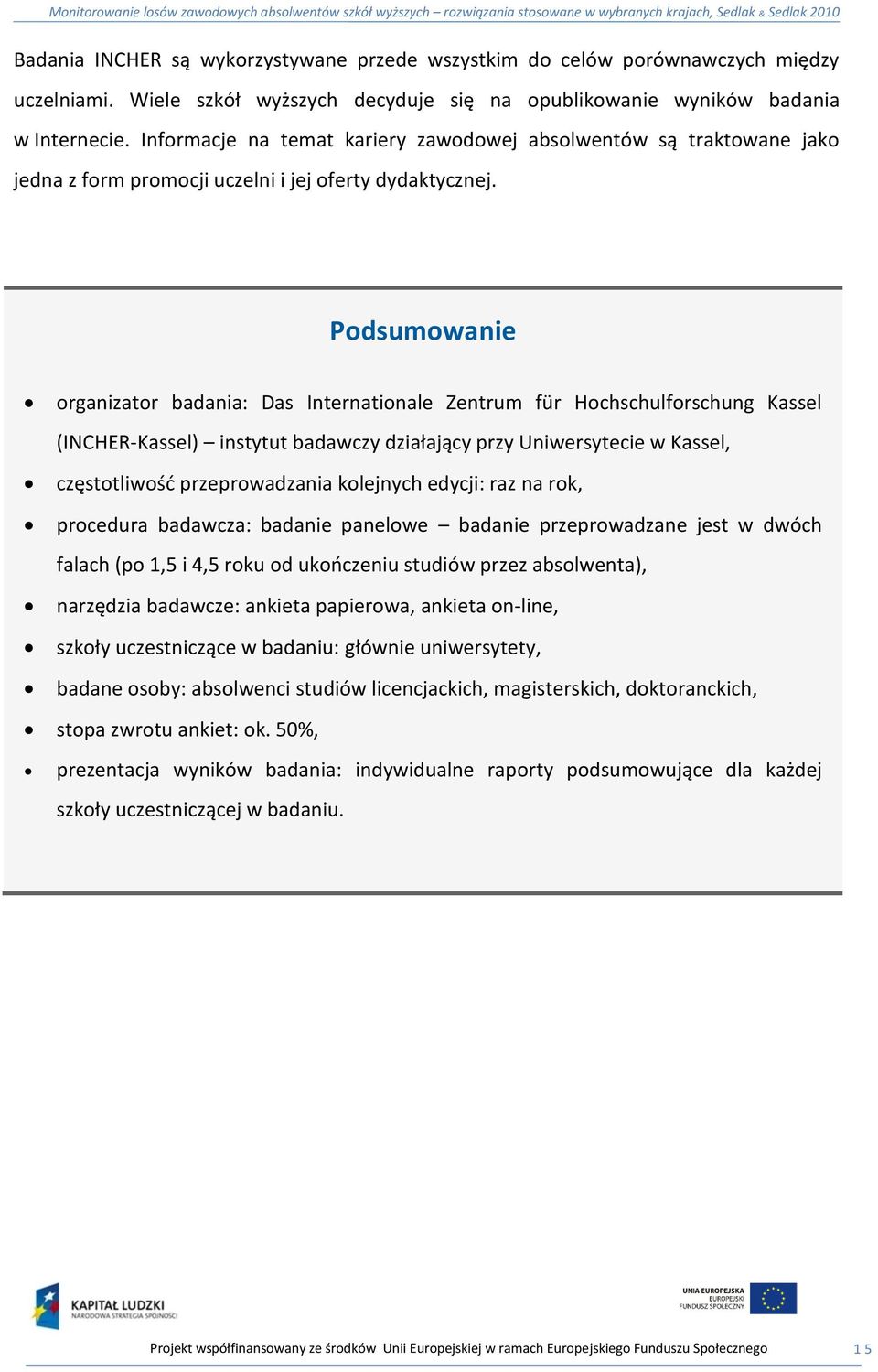 Podsumowanie organizator badania: Das Internationale Zentrum für Hochschulforschung Kassel (INCHER-Kassel) instytut badawczy działający przy Uniwersytecie w Kassel, częstotliwośd przeprowadzania