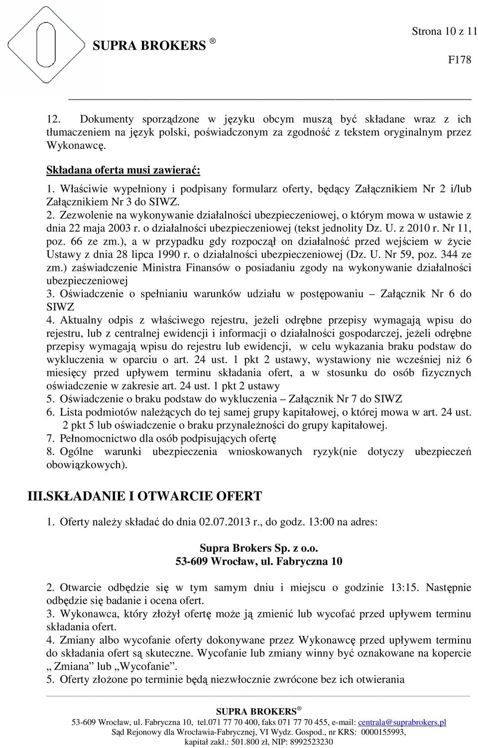 i/lub Załącznikiem Nr 3 do SIWZ. 2. Zezwolenie na wykonywanie działalności ubezpieczeniowej, o którym mowa w ustawie z dnia 22 maja 2003 r. o działalności ubezpieczeniowej (tekst jednolity Dz. U.