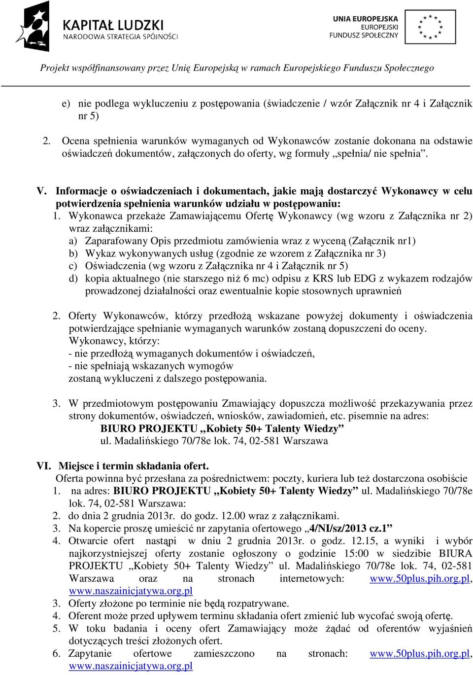 Informacje o oświadczeniach i dokumentach, jakie mają dostarczyć Wykonawcy w celu potwierdzenia spełnienia warunków udziału w postępowaniu: 1.