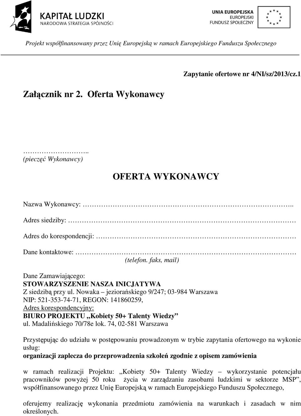 Nowaka jeziorańskiego 9/247; 03-984 Warszawa NIP: 521-353-74-71, REGON: 141860259, Adres korespondencyjny: BIURO PROJEKTU Kobiety 50+ Talenty Wiedzy ul. Madalińskiego 70/78e lok.