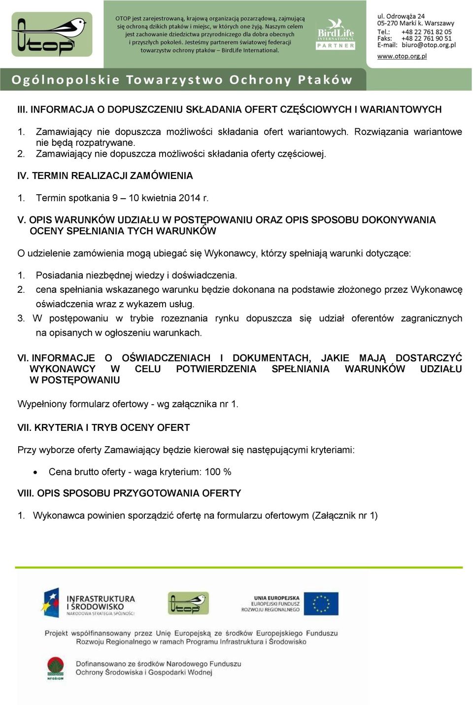 OPIS WARUNKÓW UDZIAŁU W POSTĘPOWANIU ORAZ OPIS SPOSOBU DOKONYWANIA OCENY SPEŁNIANIA TYCH WARUNKÓW O udzielenie zamówienia mogą ubiegać się Wykonawcy, którzy spełniają warunki dotyczące: 1.