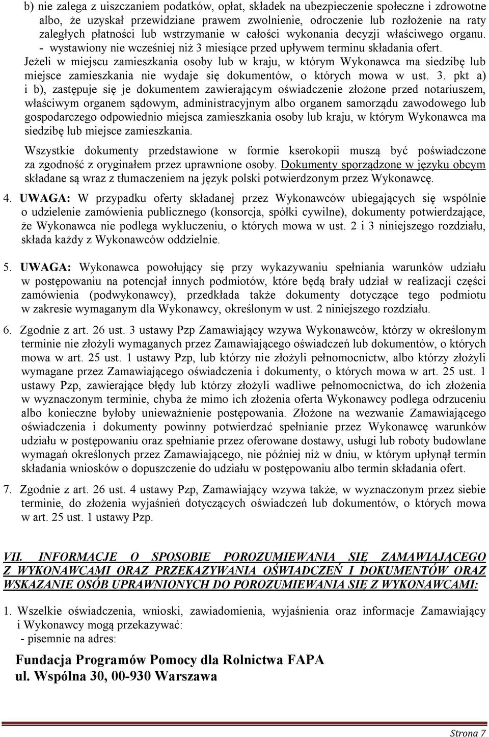 Jeżeli w miejscu zamieszkania osoby lub w kraju, w którym Wykonawca ma siedzibę lub miejsce zamieszkania nie wydaje się dokumentów, o których mowa w ust. 3.