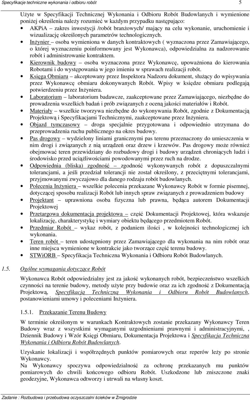 Inżynier osoba wymieniona w danych kontraktowych ( wyznaczona przez Zamawiającego, o której wyznaczeniu poinformowany jest Wykonawca), odpowiedzialna za nadzorowanie robót i administrowanie