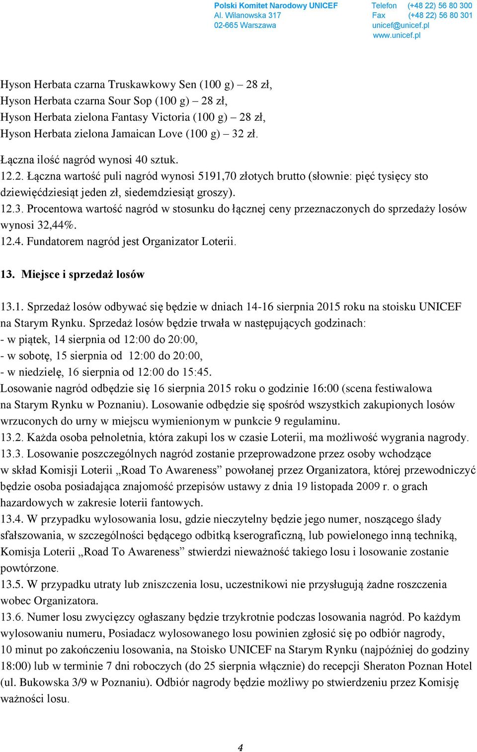 Procentowa wartość nagród w stosunku do łącznej ceny przeznaczonych do sprzedaży losów wynosi 32,44%. 12